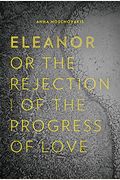 Eleanor, Or, The Rejection Of The Progress Of Love