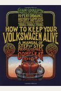 How To Keep Your Volkswagen Alive: A Manual Of Step-By-Step Procedures For The Compleat Idiot
