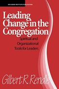 Leading Change In The Congregation: Spiritual & Organizational Tools For Leaders