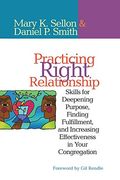 Practicing Right Relationship: Skills For Deepening Purpose, Finding Fulfillment, And Increasing Effectiveness In Your Congregation