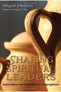 Shaping Spiritual Leaders: Supervision And Formation In Congregations