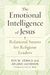 The Emotional Intelligence Of Jesus: Relational Smarts For Religious Leaders