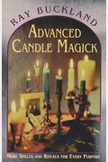 Advanced Candle Magick: More Spells And Rituals For Every Purpose