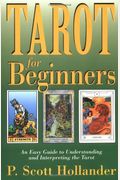 Tarot For Beginners: An Easy Guide To Understanding & Interpreting The Tarot
