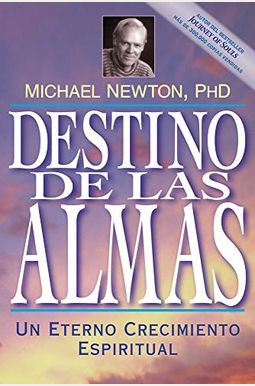 Destino De Las Almas: Un Eterno Crecimiento Espiritual = Destiny Of Souls Destino De Las Almas: Un Eterno Crecimiento Espiritual = Destiny Of Souls