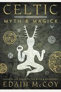 Celtic Myth & Magick: Harness The Power Of The Gods & Goddesses