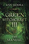 Green Witchcraft: The Manual