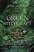 Green Witchcraft: Folk Magic, Fairy Lore & Herb Craft (Green Witchcraft Series)