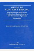 Guide To Contract Pricing: Cost And Price Analysis For Contractors, Subcontractors, And Governement Agencies, 5th Edition