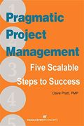 Pragmatic Project Management: Five Scalable Steps to Success