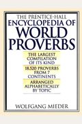 The Prentice-Hall Encyclopedia Of World Proverbs: A Treasury Of Wit And Wisdom Through The Ages