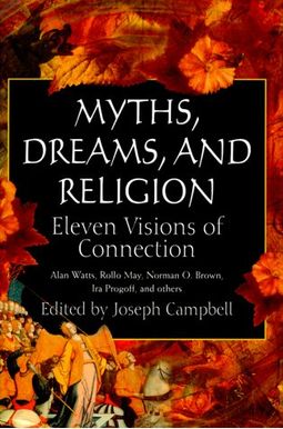 Myths, Dreams, and Religion Myths, Dreams, and Religion