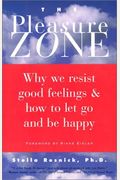 The Pleasure Zone: Why We Resist Good Feelings & How To Let Go And Be Happy