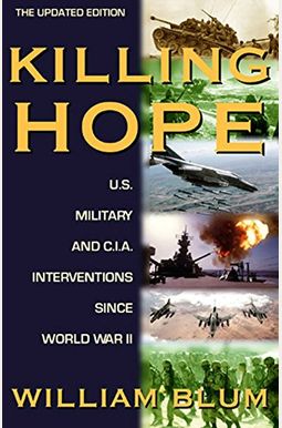 Killing Hope: U.s. Military And Cia Interventions Since World War Ii--Updated Through 2003 Killing Hope: U.s. Military And Cia Interventions Since World War Ii--Updated Through 2003