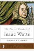 The Poetic Wonder Of Isaac Watts (A Long Line Of Godly Men Profile)