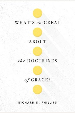 What's So Great About The Doctrines Of Grace? What's So Great About The Doctrines Of Grace?