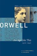 George Orwell: An Age Like This 1920-1940: The Collected Essays, Journalism & Letters (Collected Essays, Journalism And Letters George Orwell)