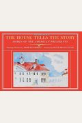 The House Tells The Story: Homes Of The American Presidents
