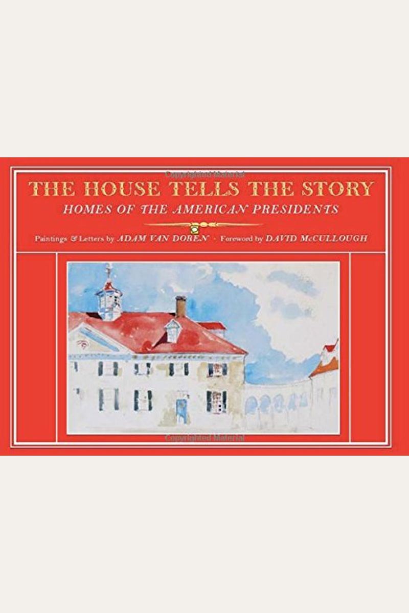 The House Tells The Story: Homes Of The American Presidents