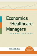 Economics for Healthcare Managers, Second Edition