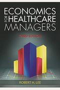 Economics For Healthcare Managers, Third Edition