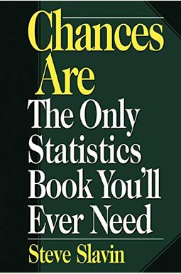 Chances Are: The Only Statistic Book You'll Ever Need Chances Are: The Only Statistic Book You'll Ever Need