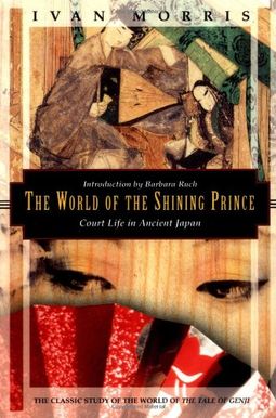 The World Of The Shining Prince: Court Life In Ancient Japan The World Of The Shining Prince: Court Life In Ancient Japan