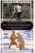 The Territorial Imperative: A Personal Inquiry Into The Animals Origins Of Property And Nations