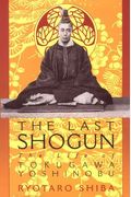 The Last Shogun: The Life Of Tokugawa Yoshinobu