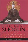 The Last Shogun: The Life Of Tokugawa Yoshinobu