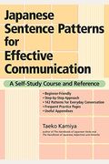 Japanese Sentence Patterns For Effective Communication: A Self-Study Course And Reference
