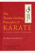 The Twenty Guiding Principles Of Karate: The Spiritual Legacy Of The Master