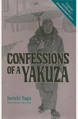 Confessions of a Yakuza: A Life in Japan's Underworld Confessions of a Yakuza: A Life in Japan's Underworld