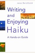 Writing And Enjoying Haiku: A Hands-On Guide