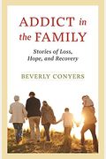 Addict In The Family: Stories Of Loss, Hope, And Recovery