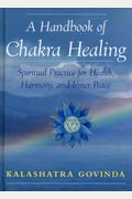 A Handbook of Chakra Healing: Spiritual Practice for Health, Harmony, and Inner Peace