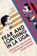 Fear And Loathing In La Liga: Barcelona Vs Real Madrid