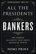 All The Presidents' Bankers: The Hidden Alliances That Drive American Power