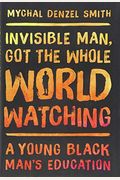 Invisible Man, Got The Whole World Watching: A Young Black Man's Education