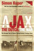 Ajax, The Dutch, The War: The Strange Tale Of Soccer During Europe's Darkest Hour