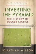 Inverting The Pyramid: The History Of Soccer Tactics