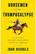 Horsemen of the Trumpocalypse: A Field Guide to the Most Dangerous People in America
