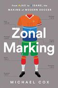 Zonal Marking: From Ajax To Zidane, The Making Of Modern Soccer