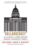 Dollarocracy: How The Money-And-Media Election Complex Is Destroying America