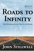 Roads To Infinity: The Mathematics Of Truth And Proof