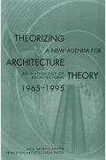 Theorizing A New Agenda For Architecture:: An Anthology Of Architectural Theory 1965 - 1995