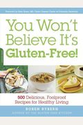 You Won't Believe It's Gluten-Free!: 500 Deli
