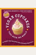 Vegan Cupcakes Take Over The World: 75 Dairy-Free Recipes For Cupcakes That Rule