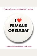 I Love Orgasms: A Guide To More