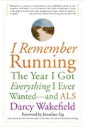 I Remember Running: The Year I Got Everything I Ever Wanted - And Als
